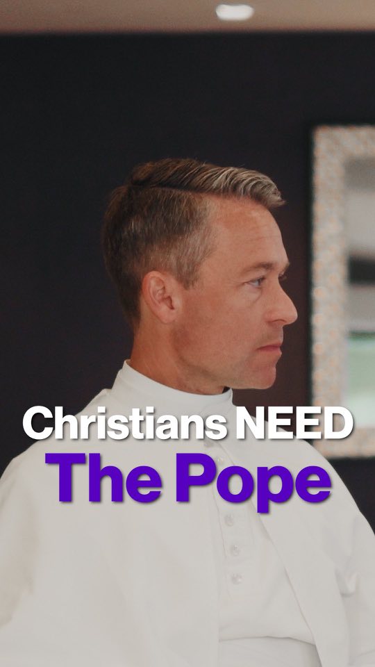 Christians NEED The Pope