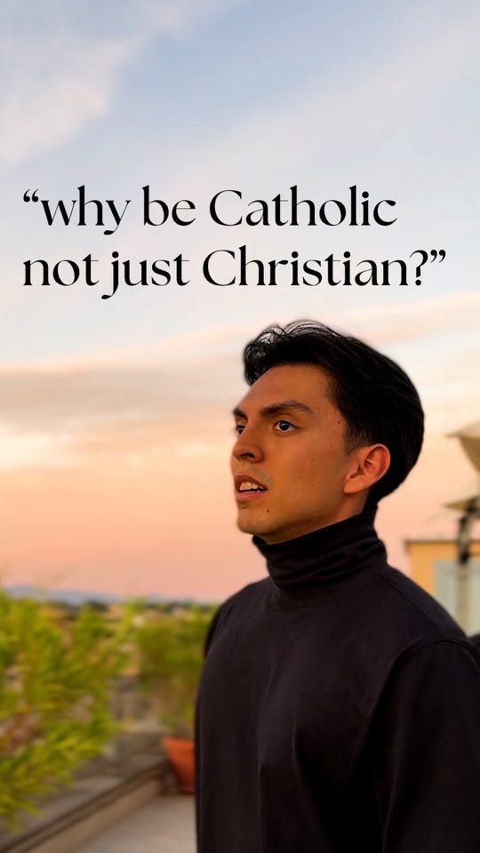Why be Catholic, not just Christian?